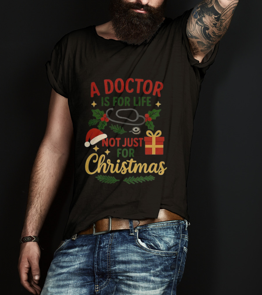 A Doctor Is For Life Not Just For Christmas Stethoscope Gift And Holly Santa Hat T-Shirt