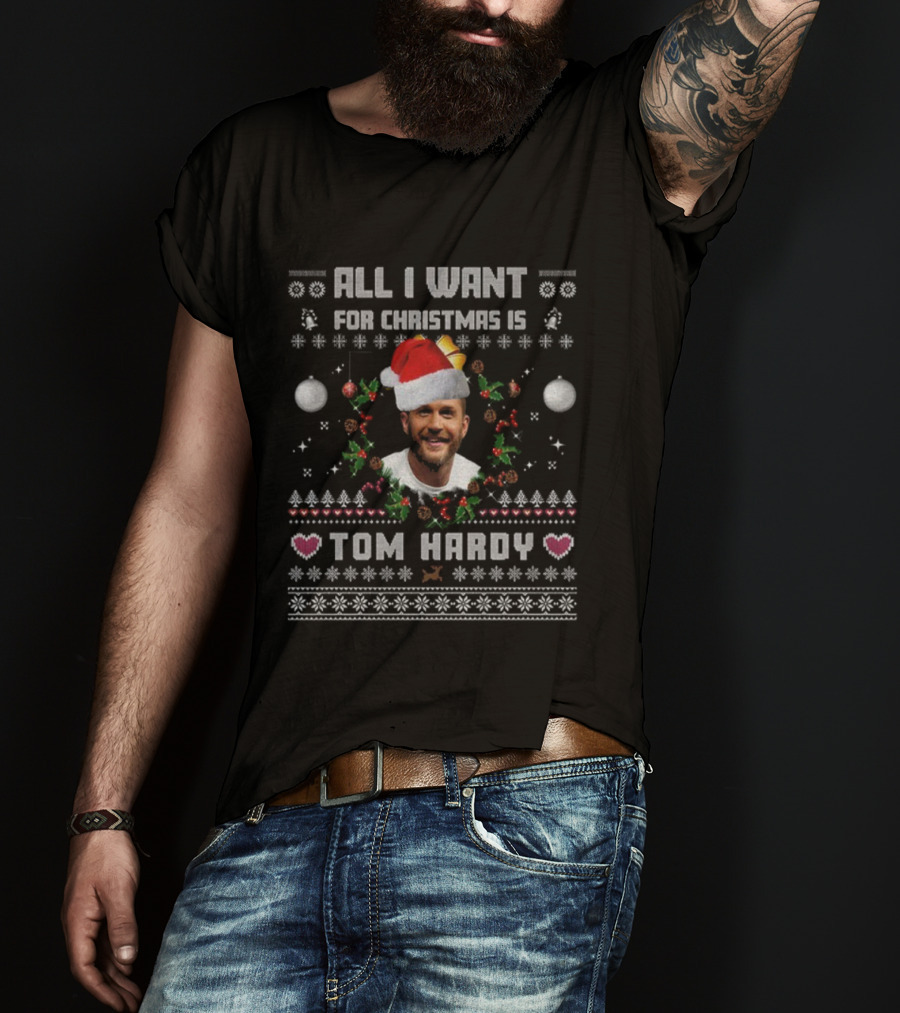 All I Want For Christmas Is Tom Hardy Ugly Vintage Holiday Theme T-Shirt
