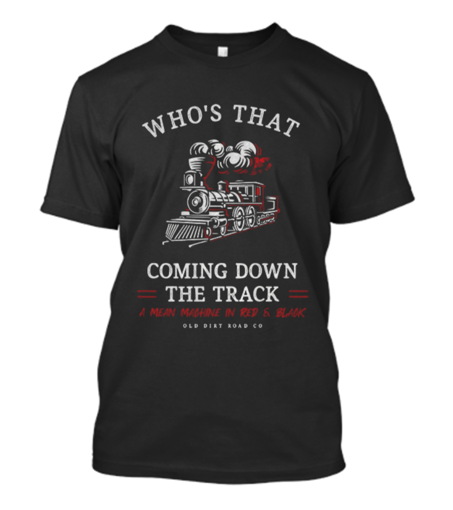 Who's That Coming Down The Track A Mean Machine In Red Black Old Dirt Road Co T-Shirt