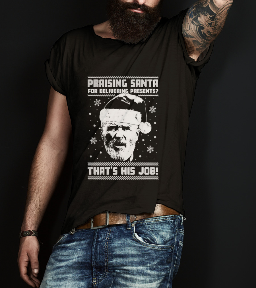 Praising Santa That's His Job Ugly Christmas T-Shirt