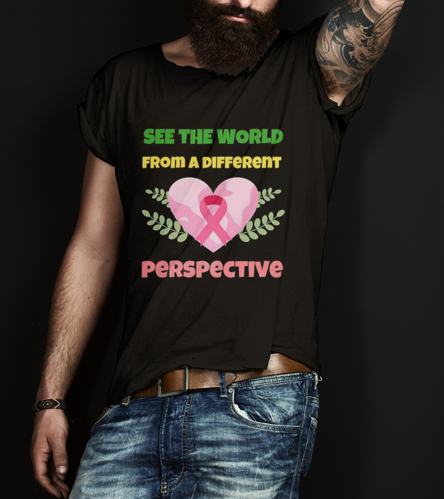 See The World From A Different Perspective Heart And Pink Ribbon T-Shirt