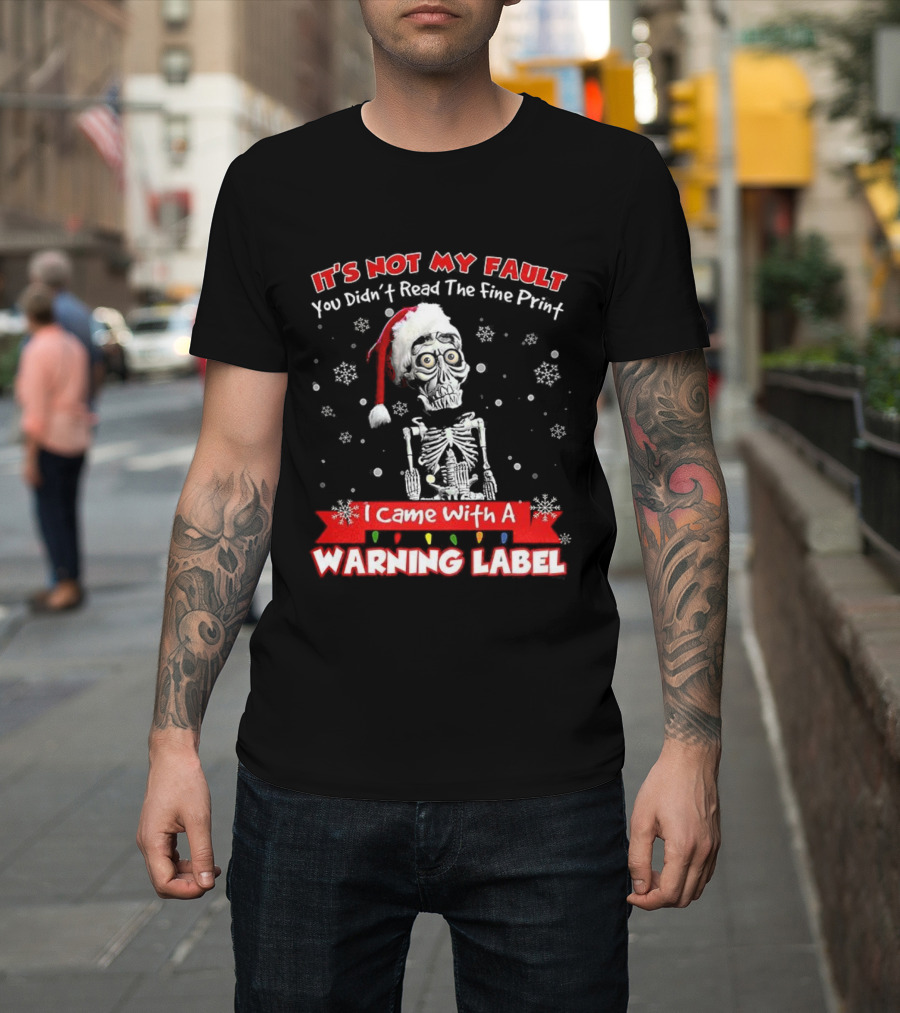 Skeleton It's Not My Fault I Came With A Warning Label Christmas T-Shirt