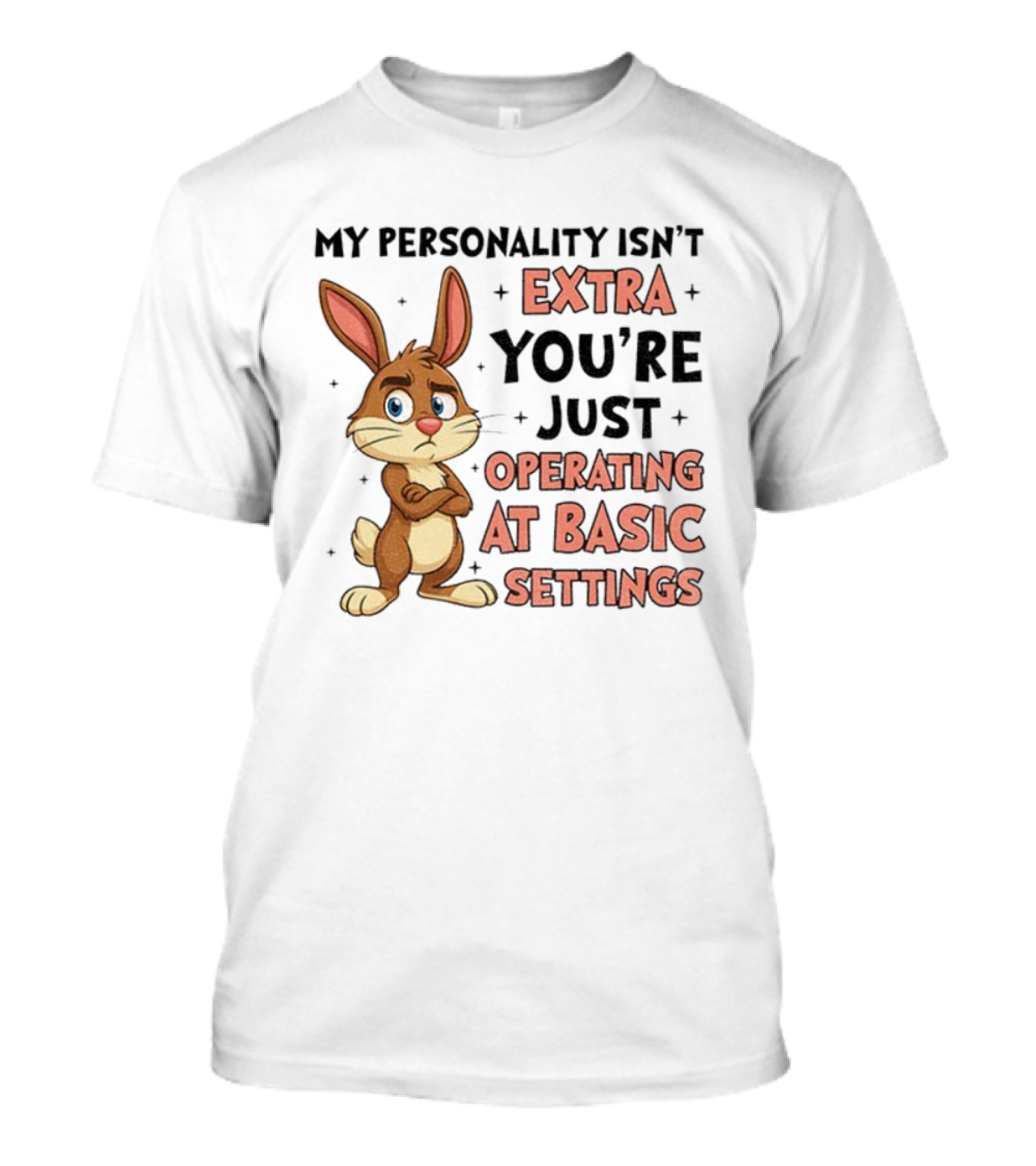 Rabbit My Personality Isn’t Extra You’re Just Operating At Basic Settings T-Shirt