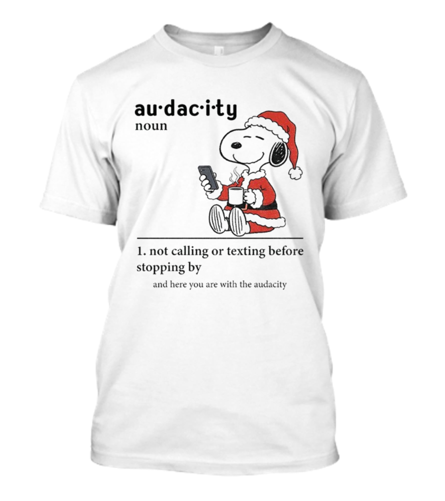 Snoopy Santa Hat Audacity Definition Noun Not Calling Or Texting Before Stopping By Christmas T-Shirt