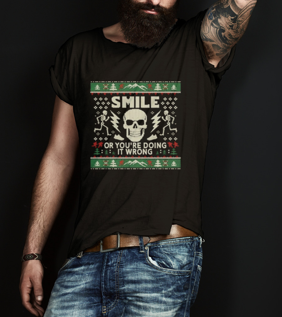 Smile Or You’re Doing It Wrong Skeleton Skull Holiday Ugly Christmas T-Shirt