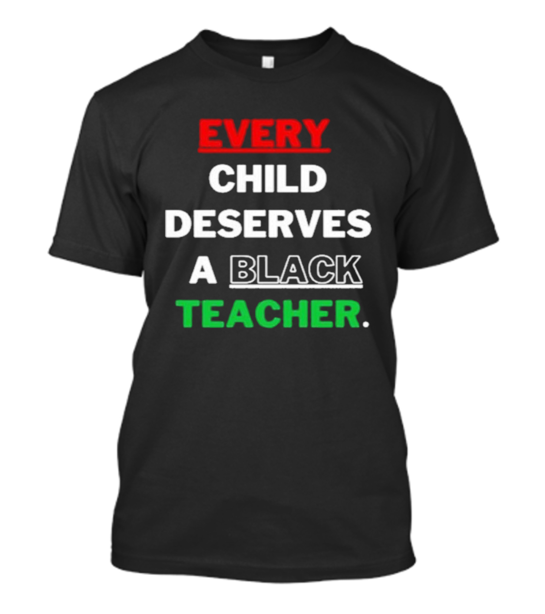 Every Child Deserves A Black Teacher Empowerment Message T-Shirt