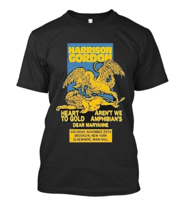 Harrison Gordon Heart To Gold Amphibian's Dear Maryanne Brooklyn NY November 29 Elsewhere Main Hall T-Shirt