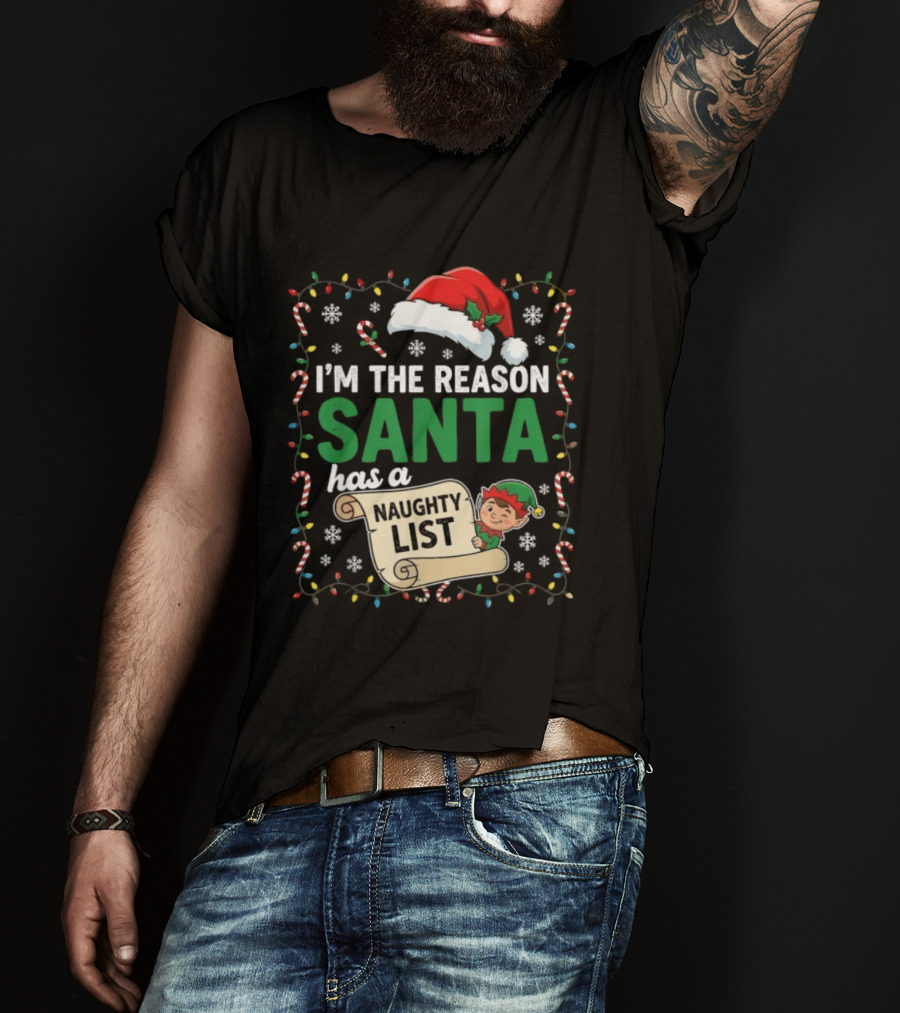 I'm The Reason Santa Has A Naughty List Christmas Elf Santa Hat Candy Cane Holiday Lights Snowflakes T-Shirt