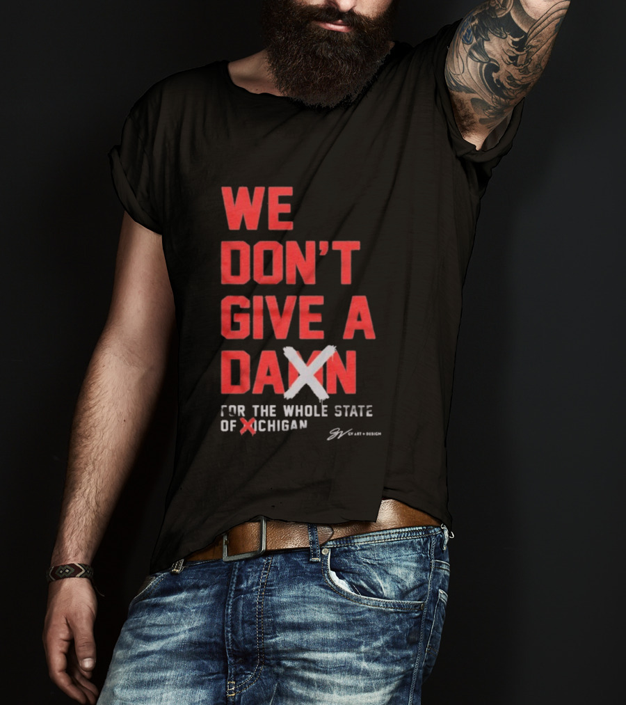 Ohio State Buckeyes We Don’t Give A Damn For The Whole State Of Michigan T-Shirt