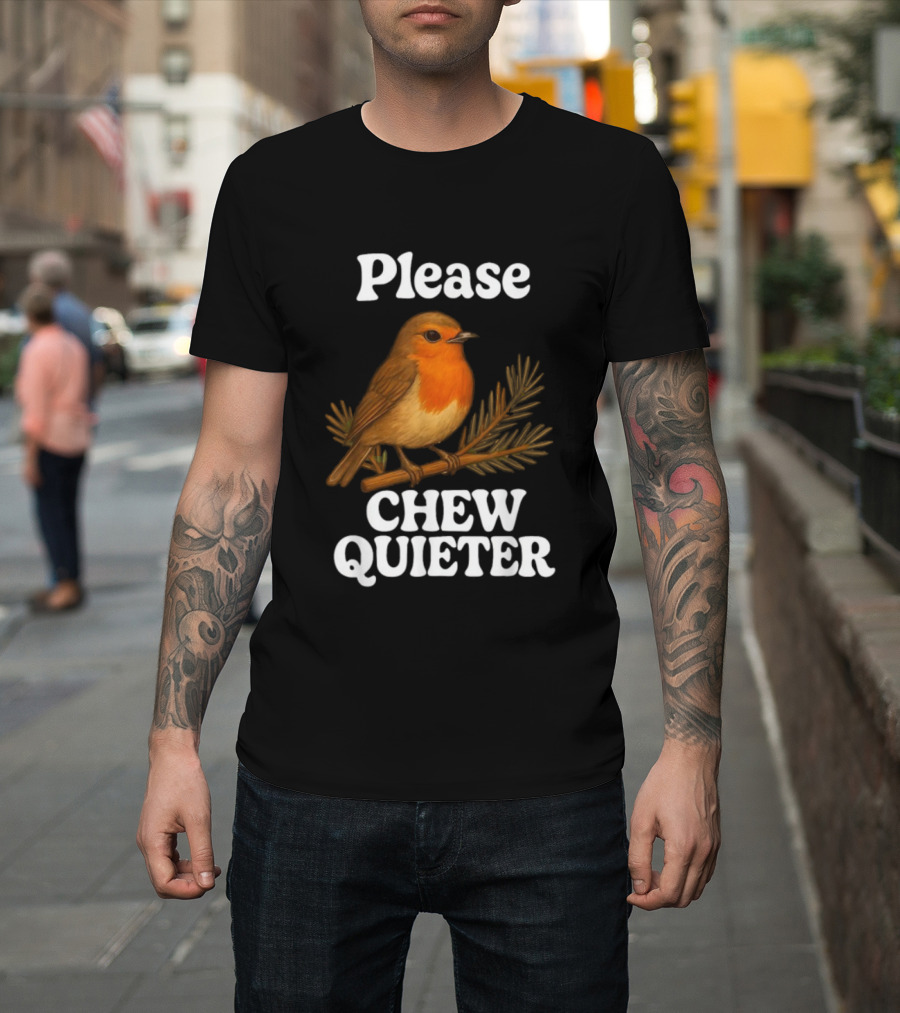 Please Chew Quieter Bird Robin Twig Expression T-Shirt