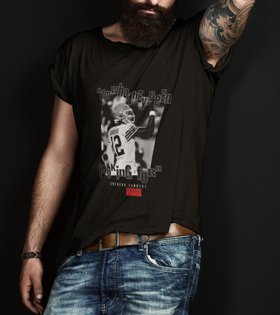 Shedeur Sanders Cleveland Browns 12 I'm Who They Been Looking For T-Shirt