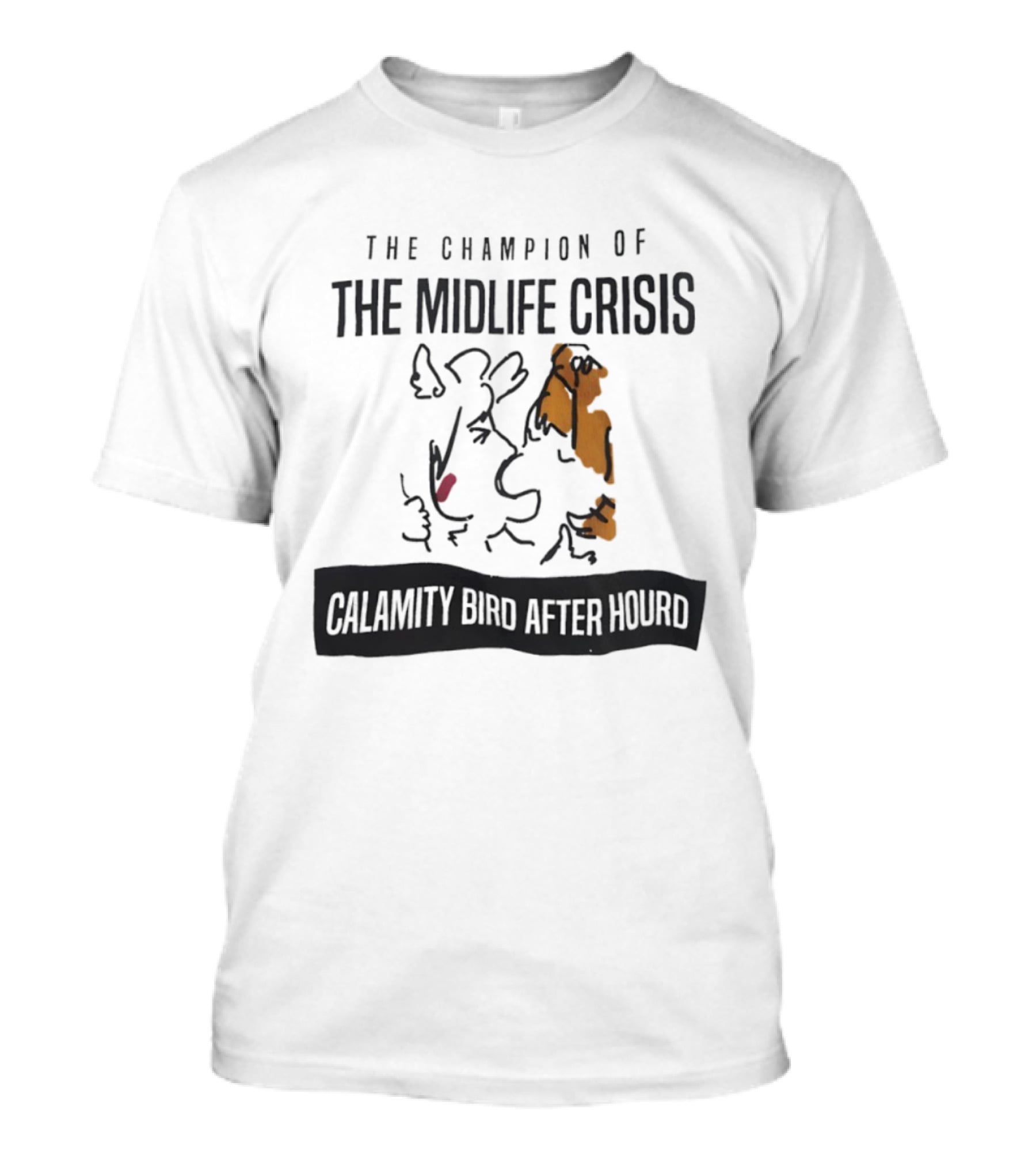 The Champion Of The Midlife Crisis Calamity Bird After Hour T-Shirt