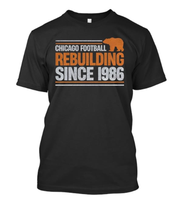 Chicago Bears Football Rebuilding Since 1986 NFL 2025 T-Shirt