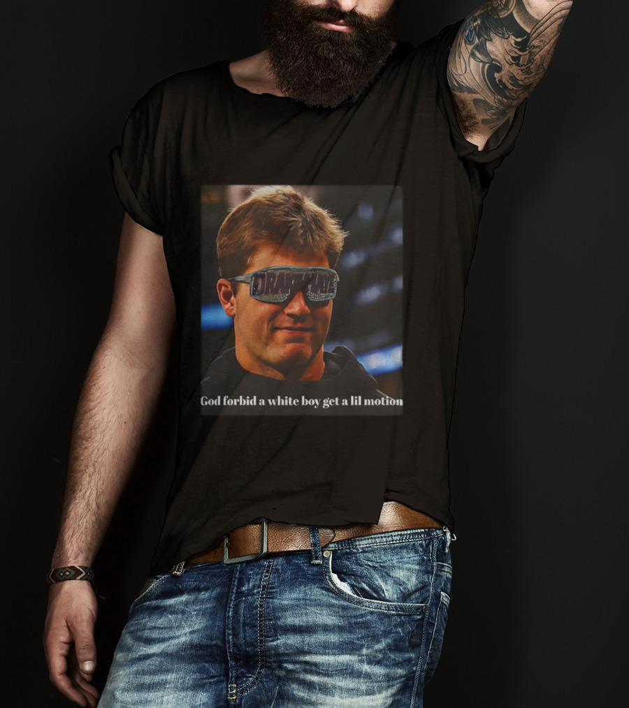 Drake Maye God Forbid A White Boy Get A Lil Motion Football Funny T-Shirt