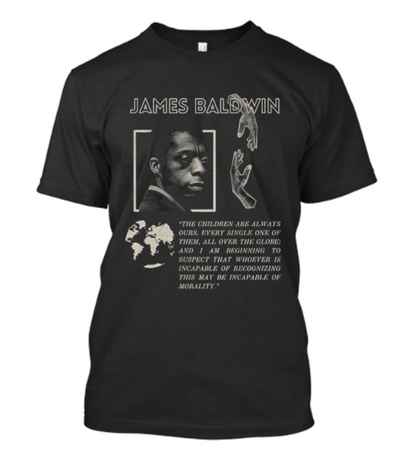 James Baldwin The Children Are Always Ours Quote Morality Global Awareness T-Shirt