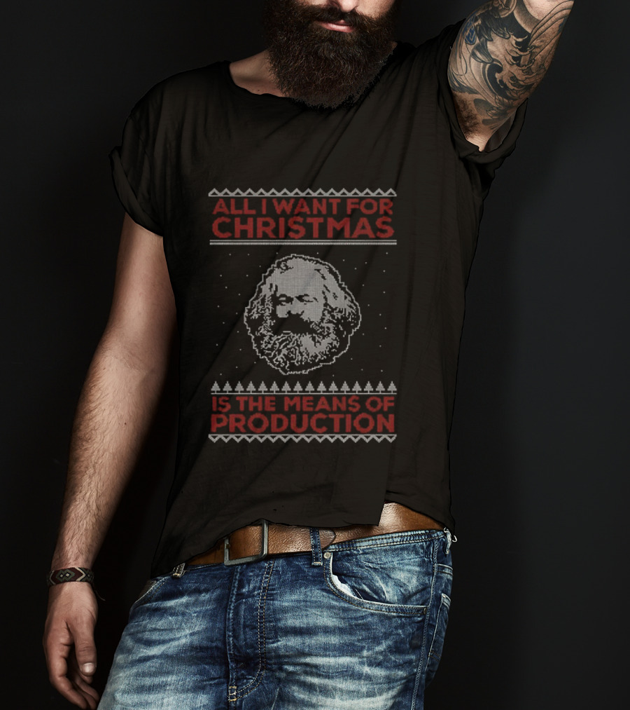Karl Marx All I Want For Christmas Is The Means Of Production T-Shirt