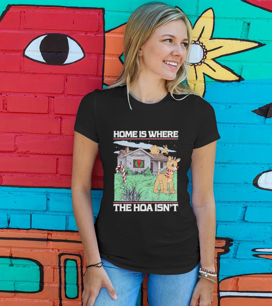 Home Is Where The HOA Isn’t Reindeer Christmas House And Santa Sleigh T-Shirt