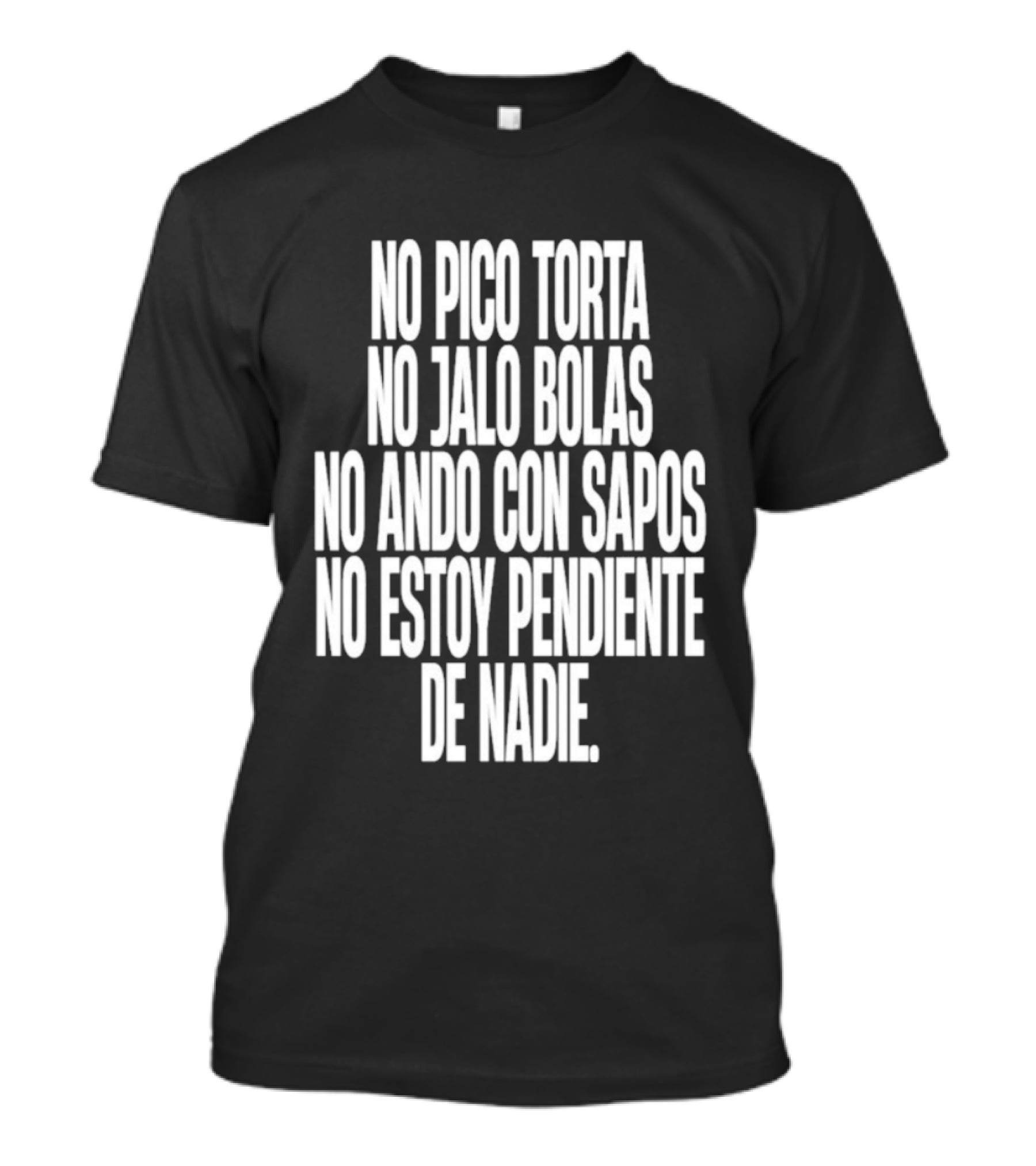 No Pico Torta No Jalo Bolas No Ando Con Sapos No Estoy Pendiente De Nadie T-Shirt