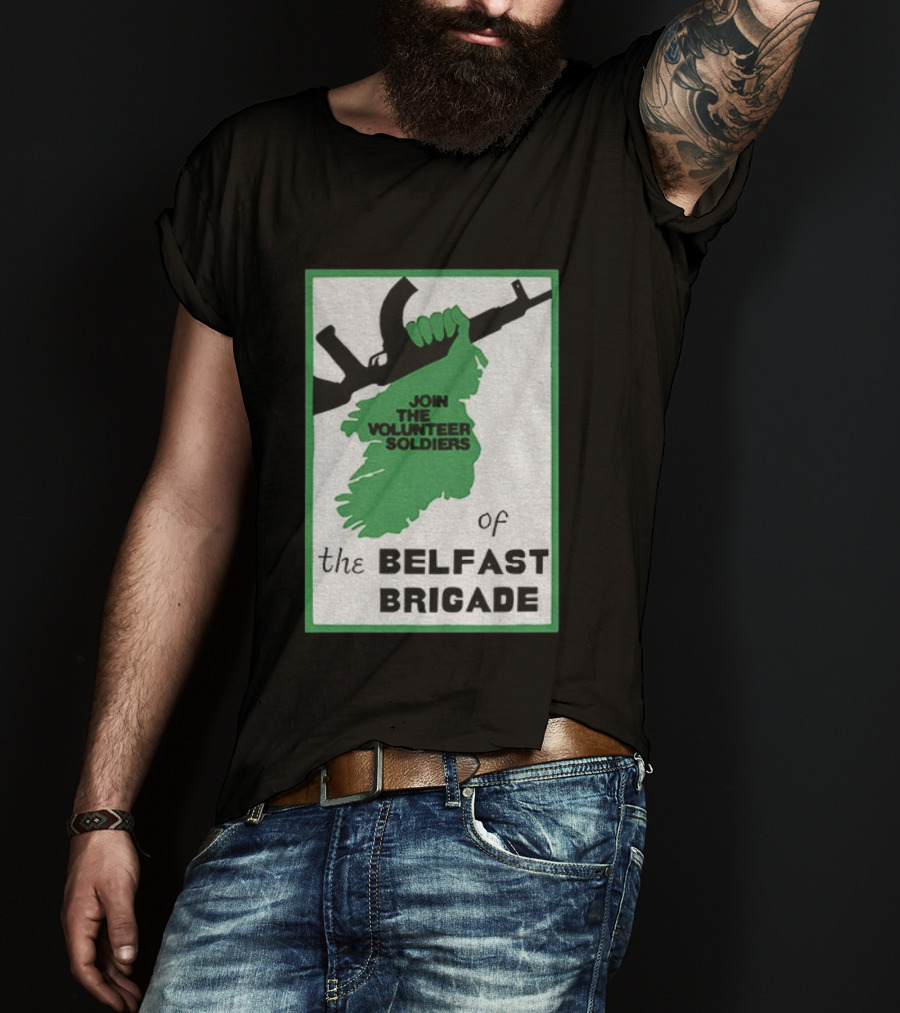 Join The Volunteer Soldiers Of The Belfast Brigade Irish Republican Army IRA Liberation Pride T-Shirt