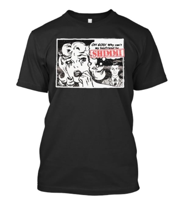Oh God Why Can’t My Boyfriend Be Shimmi Retro Comic Style T-Shirt