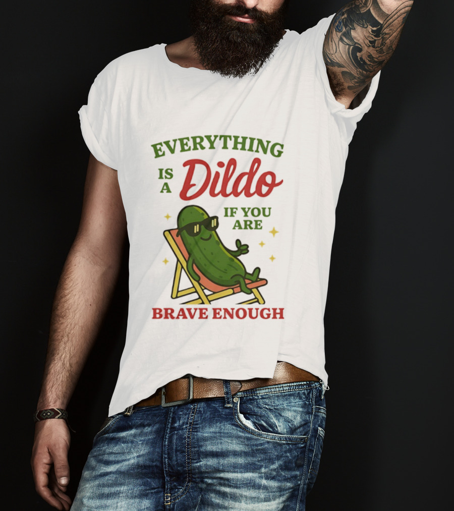 Cucumber Everything Is A Dildo If You Are Brave Enough Sunglasses Lounge Chair T-Shirt