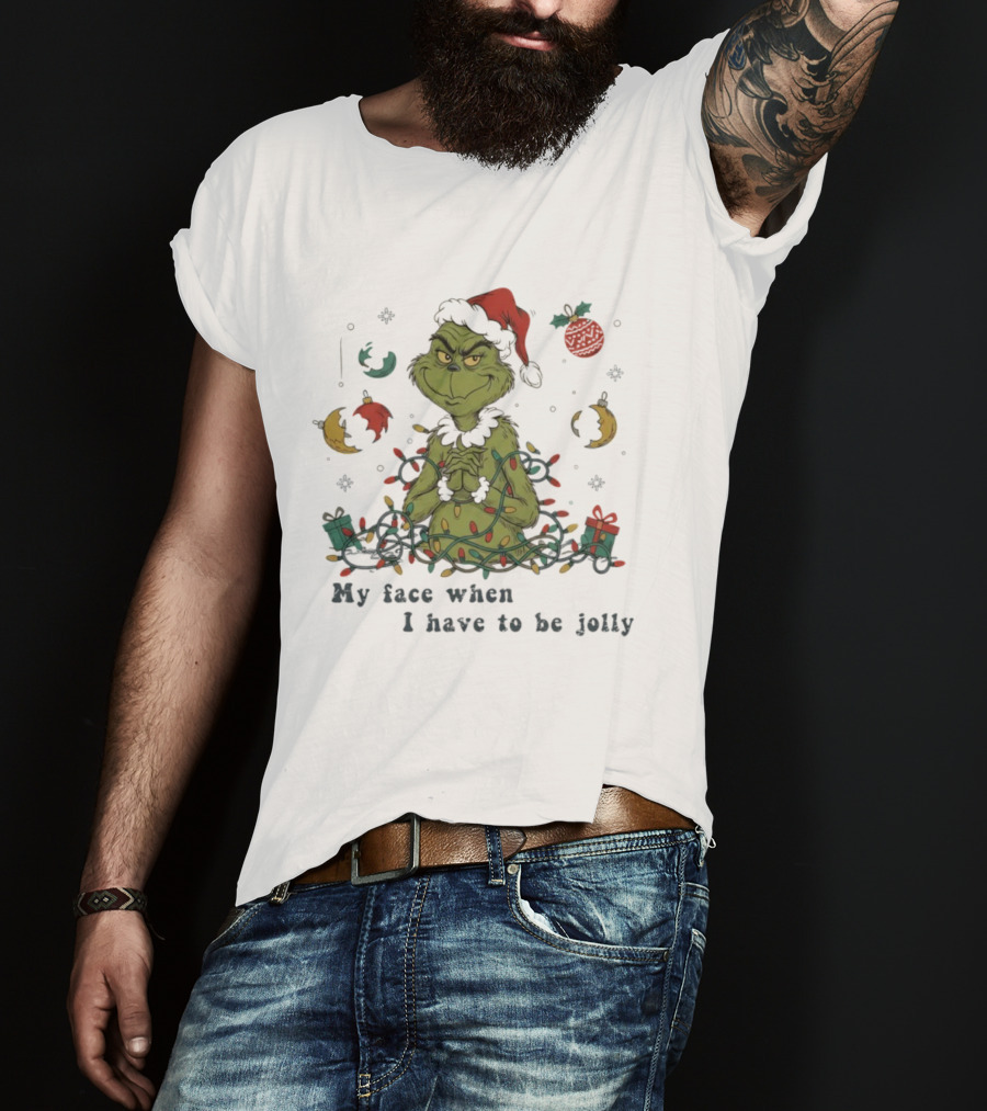 The Grinch My Face When I Have To Be Jolly Christmas Lights Santa Hat T-Shirt