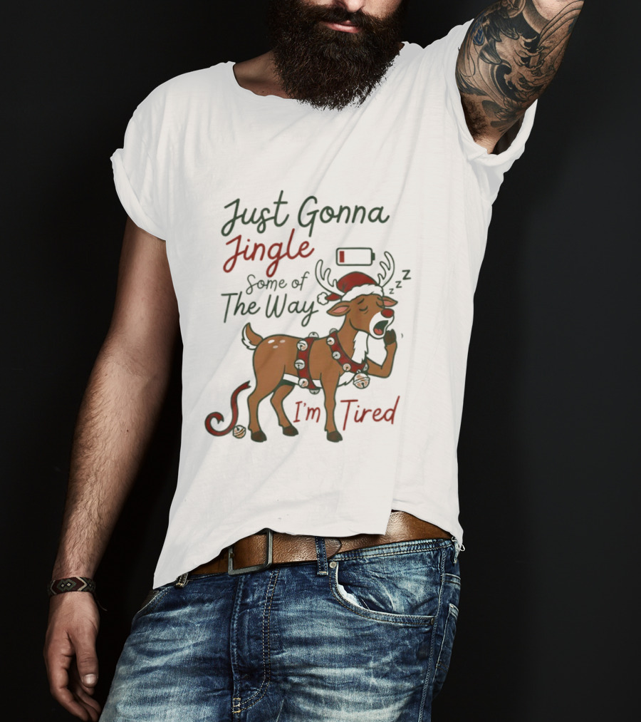 Just Gonna Jingle Some Of The Way I'm Tired Reindeer Christmas T-Shirt