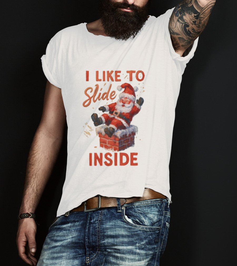 I Like To Slide Inside Santa Funny Christmas Holiday Humor T-Shirt