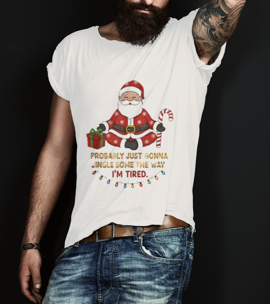 Santa Claus Probably Just Gonna Jingle Some Of The Way I'm Tired Sitting With Gift And Candy Cane T-Shirt