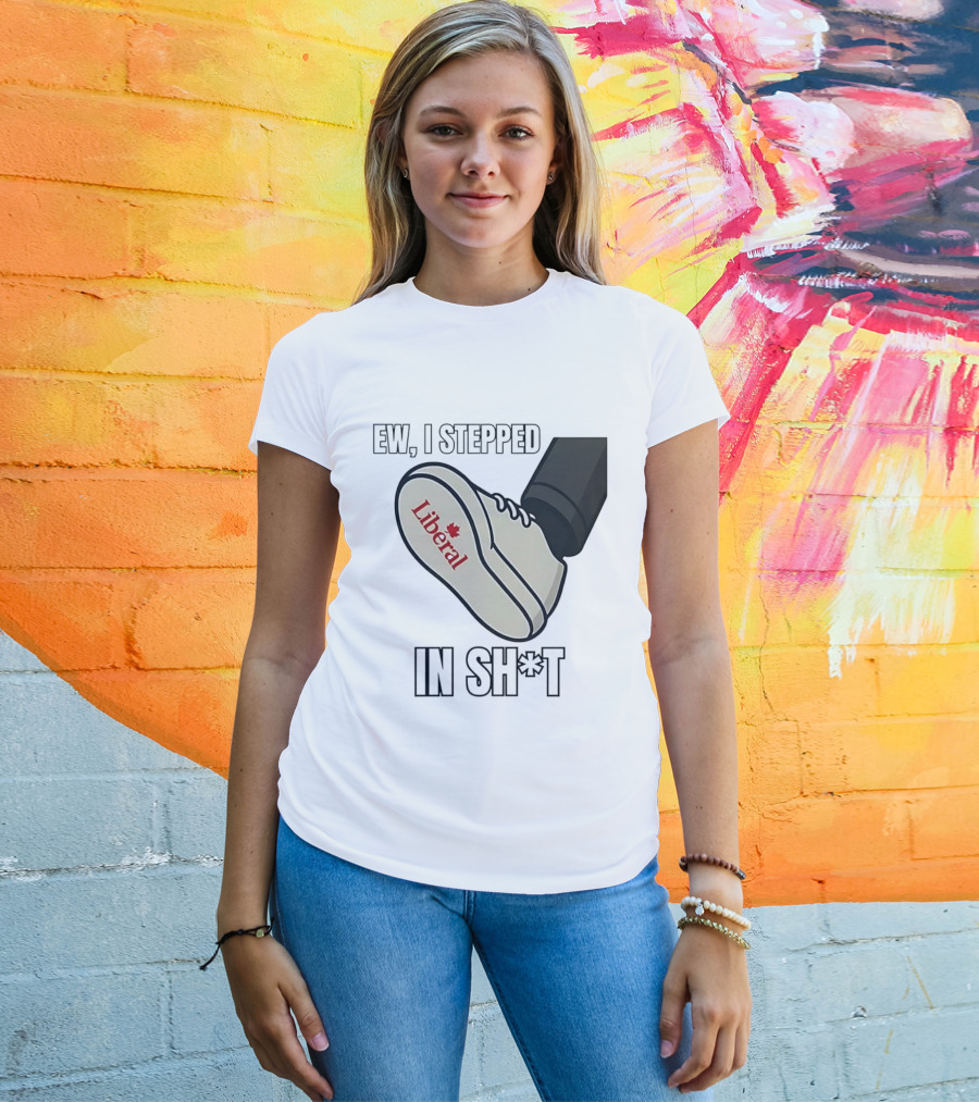 Ew I Stepped In Liberal Party Of Canada Sh*t Shoe Political Statement T-Shirt