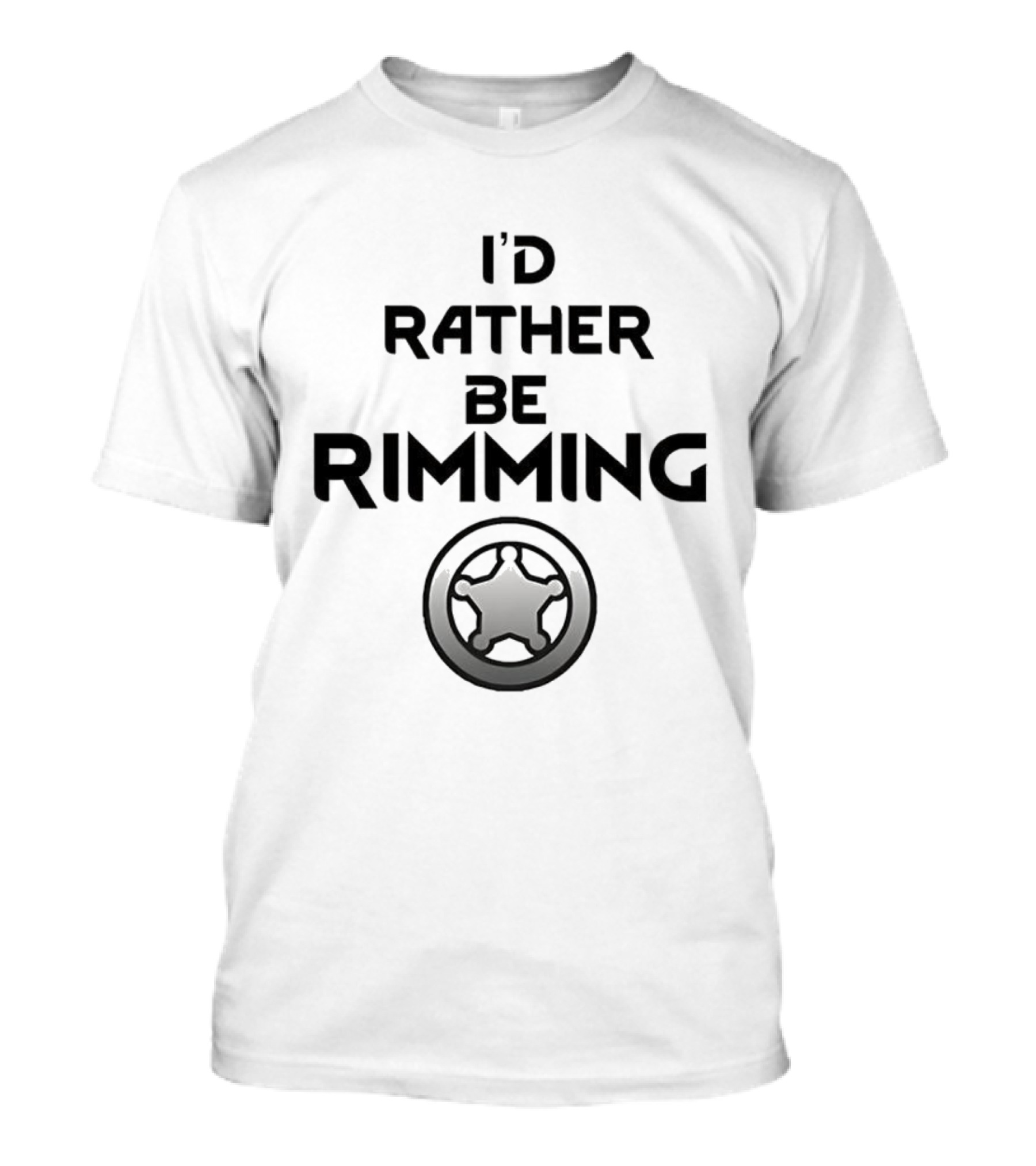 I'd Rather Be Rimming Sheriff Star Icon T-Shirt