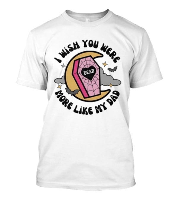 I Wish You Were More Like My Dad Pink Coffin Moon Bats T-Shirt