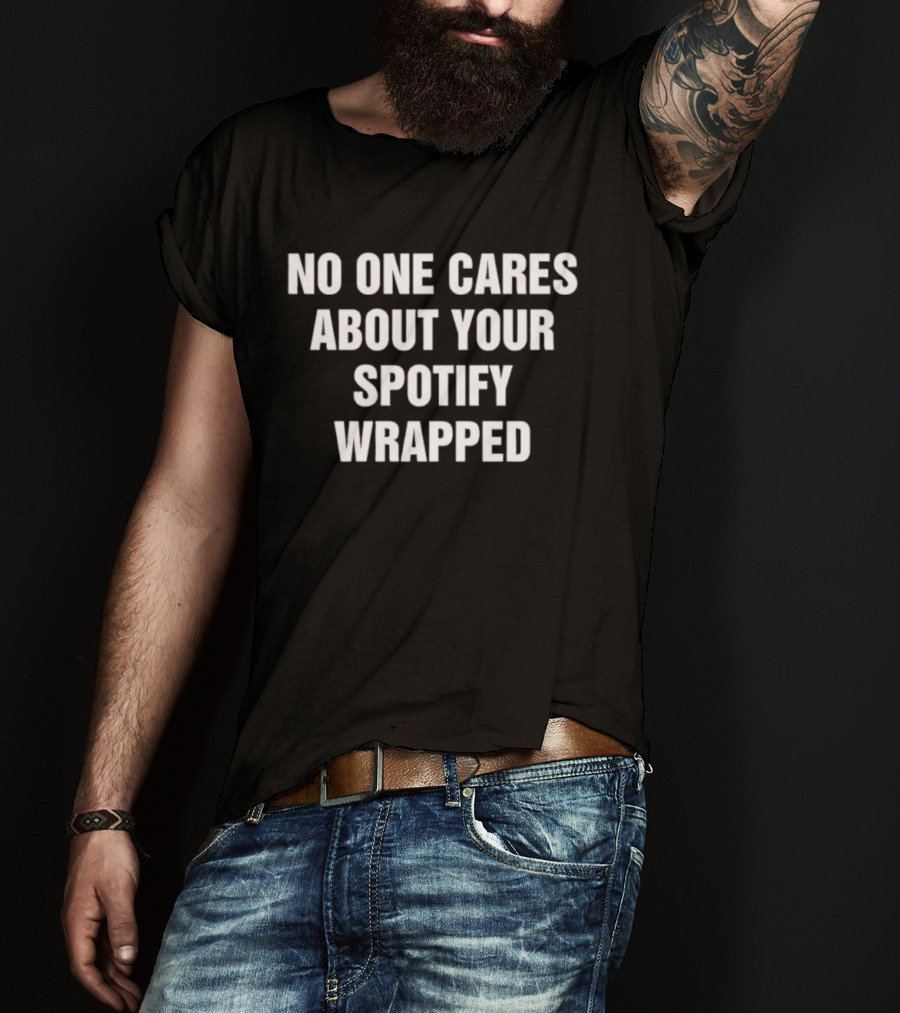 No One Cares About Your Spotify Wrapped Trending Quote T-Shirt