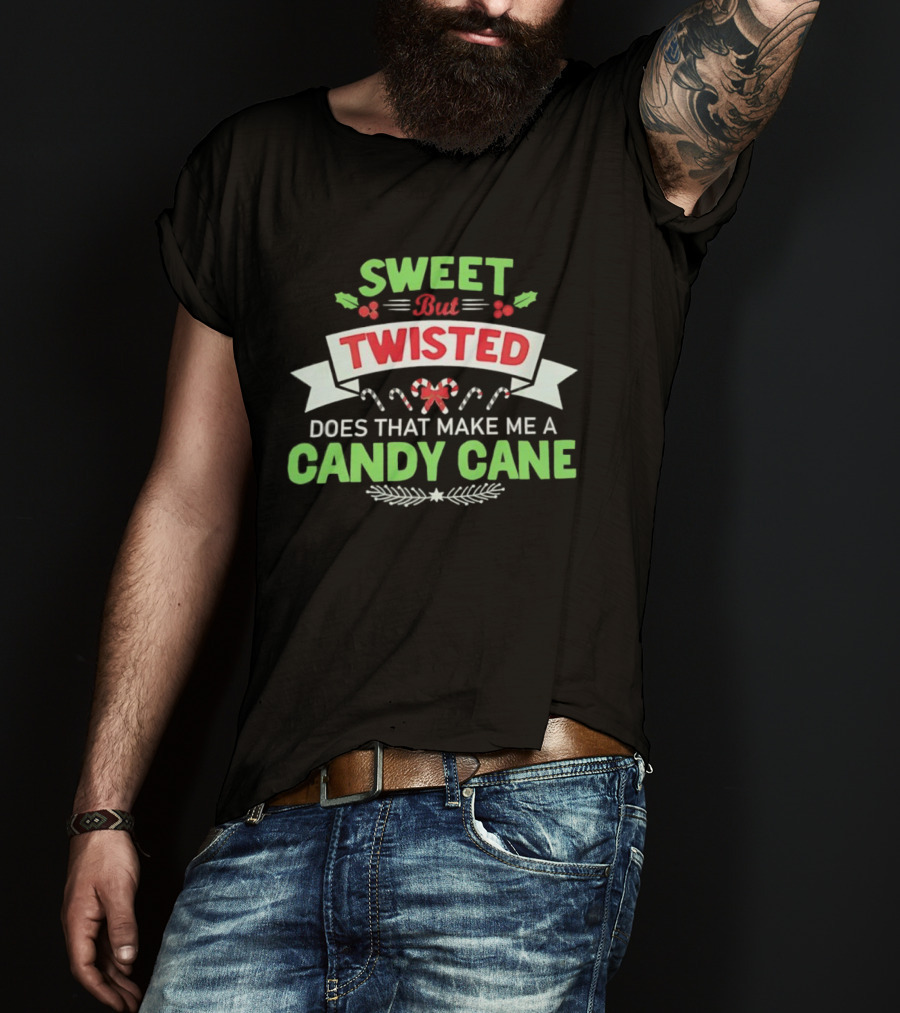 Sweet But Twisted Does That Make Me A Candy Cane Holiday Theme T-Shirt