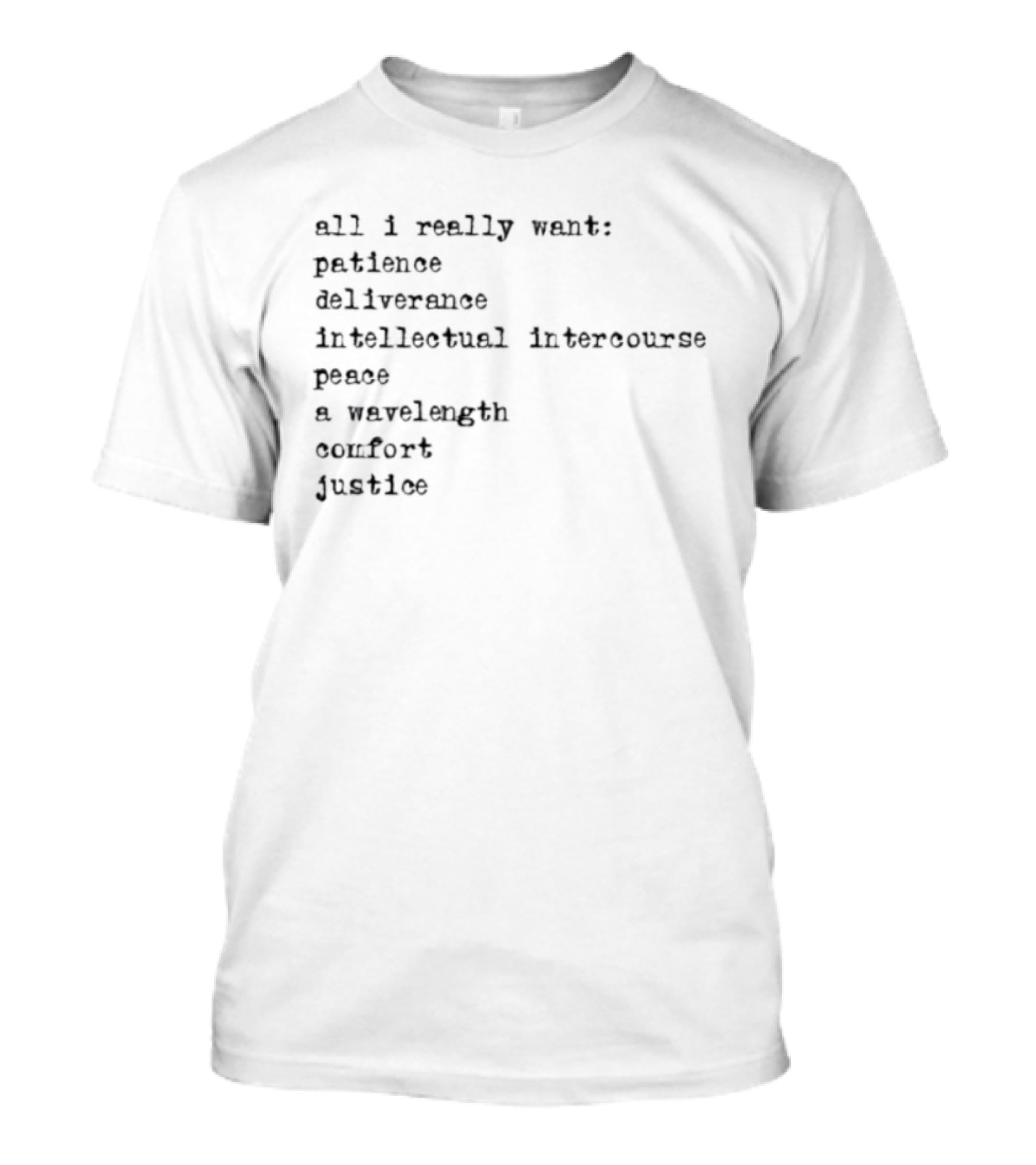 All I Really Want Patience Deliverance Intellectual Intercourse Peace A Wavelength Comfort Justice T-Shirt
