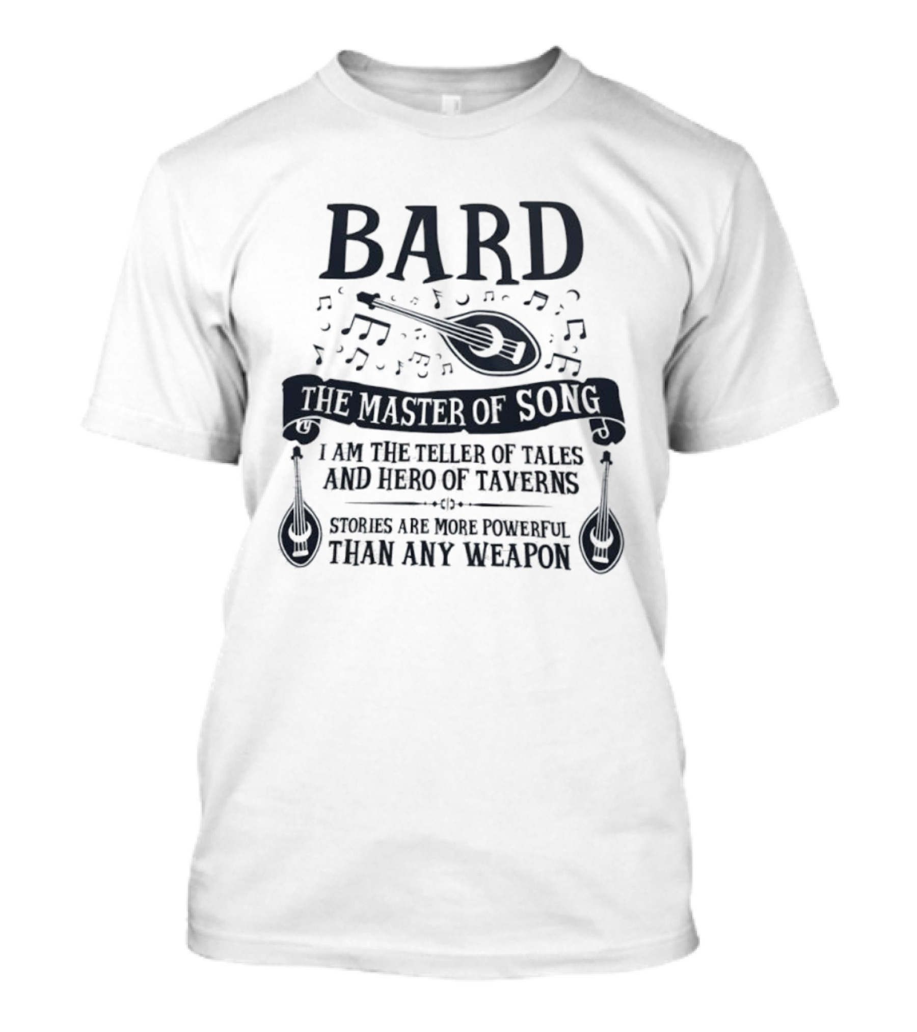 Bard Master Of Song Teller Of Tales Hero Of Taverns Stories More Powerful Than Any Weapon T-Shirt