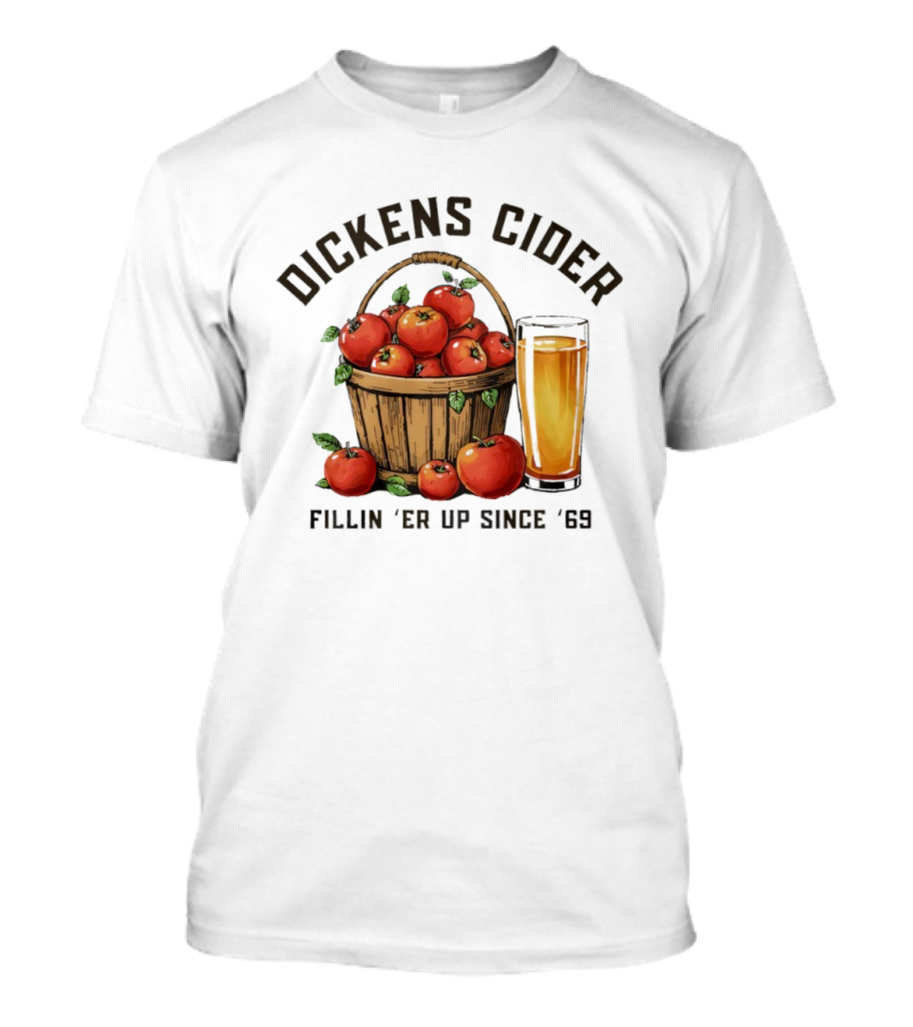 Dickens Cider Fillin ‘Er Up Since ’69 Apple Basket And Glass T-Shirt