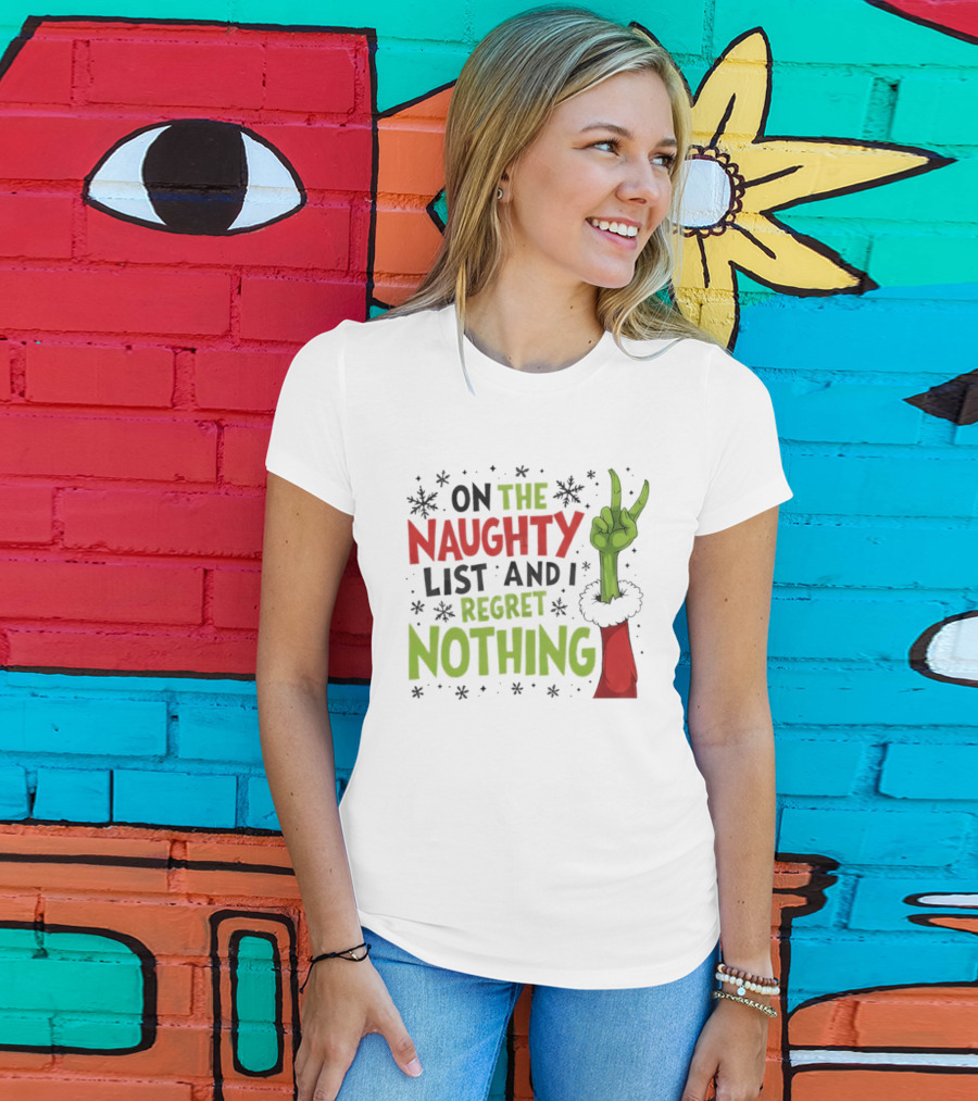 On The Naughty List And I Regret Nothing Grinch Christmas Party Humor T-Shirt
