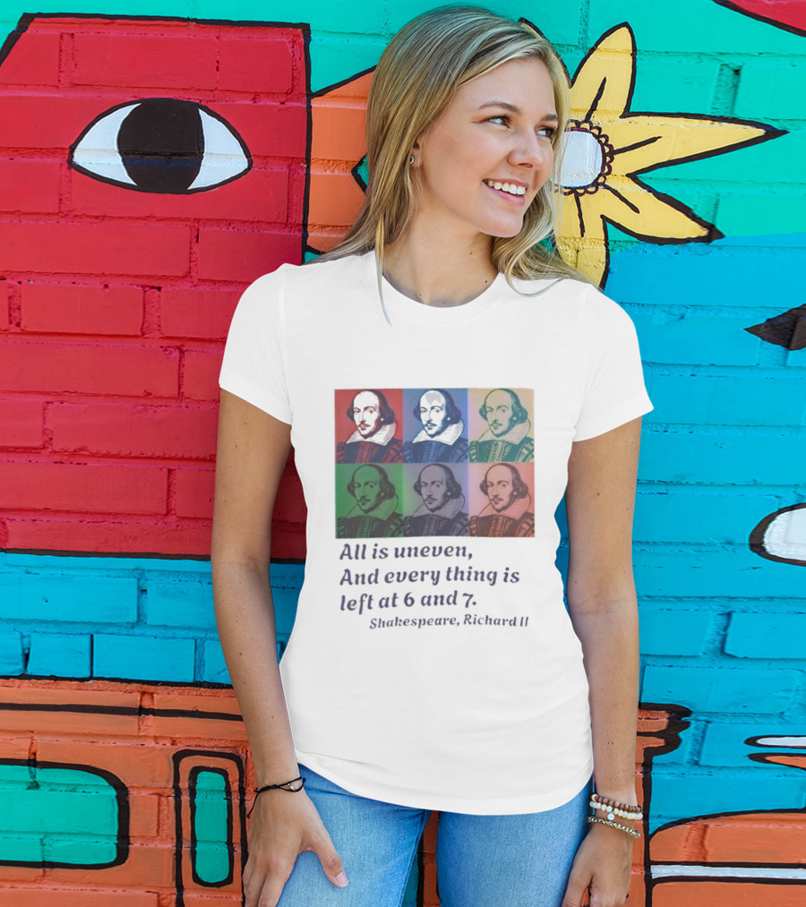 William Shakespeare Richard II All Is Uneven And Every Thing Is Left At 6 And 7 Pop Art Style T-Shirt