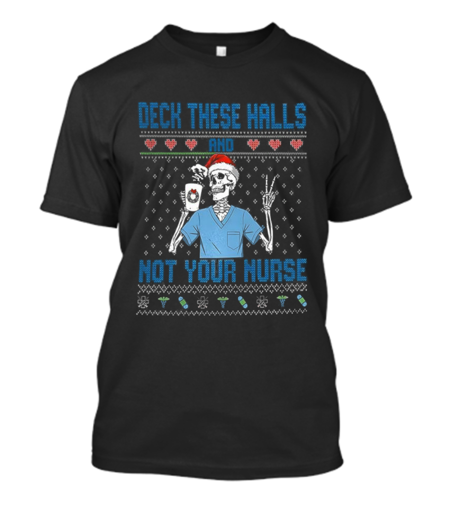 Deck These Halls Skeleton Santa Hat Not Your Nurse Ugly Christmas T-Shirt