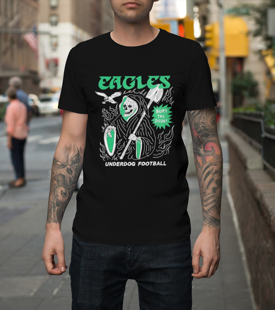 Eagles Grim Reaper Bury The Doubt Underdog Football T-Shirt