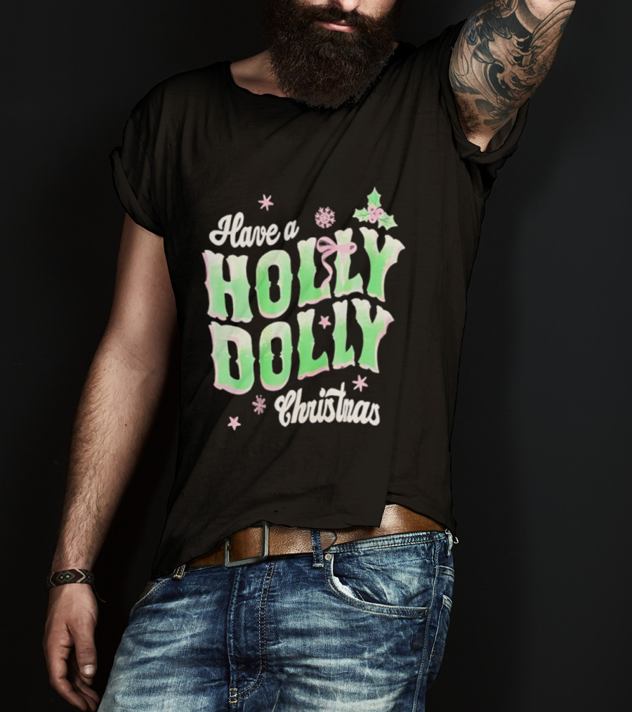 Have A Holly Dolly Christmas Holiday Season Green Pink Decor T-Shirt