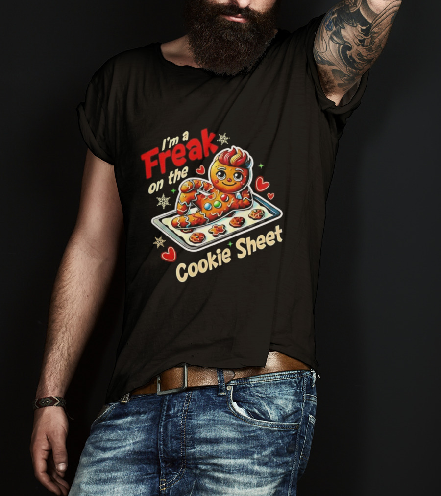 I'm A Freak On The Cookie Sheet Gingerbread Man T-Shirt