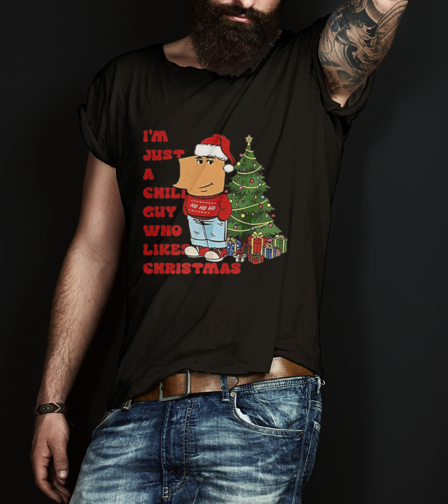 I’m Just A Chill Guy Who Likes Christmas Ho Ho Ho Tree Presents T-Shirt