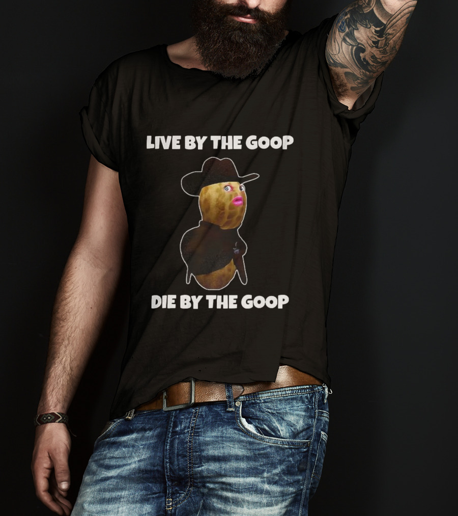 Live By The Goop Die By The Goop Cowboy Peanut With Hat And Lipstick T-Shirt