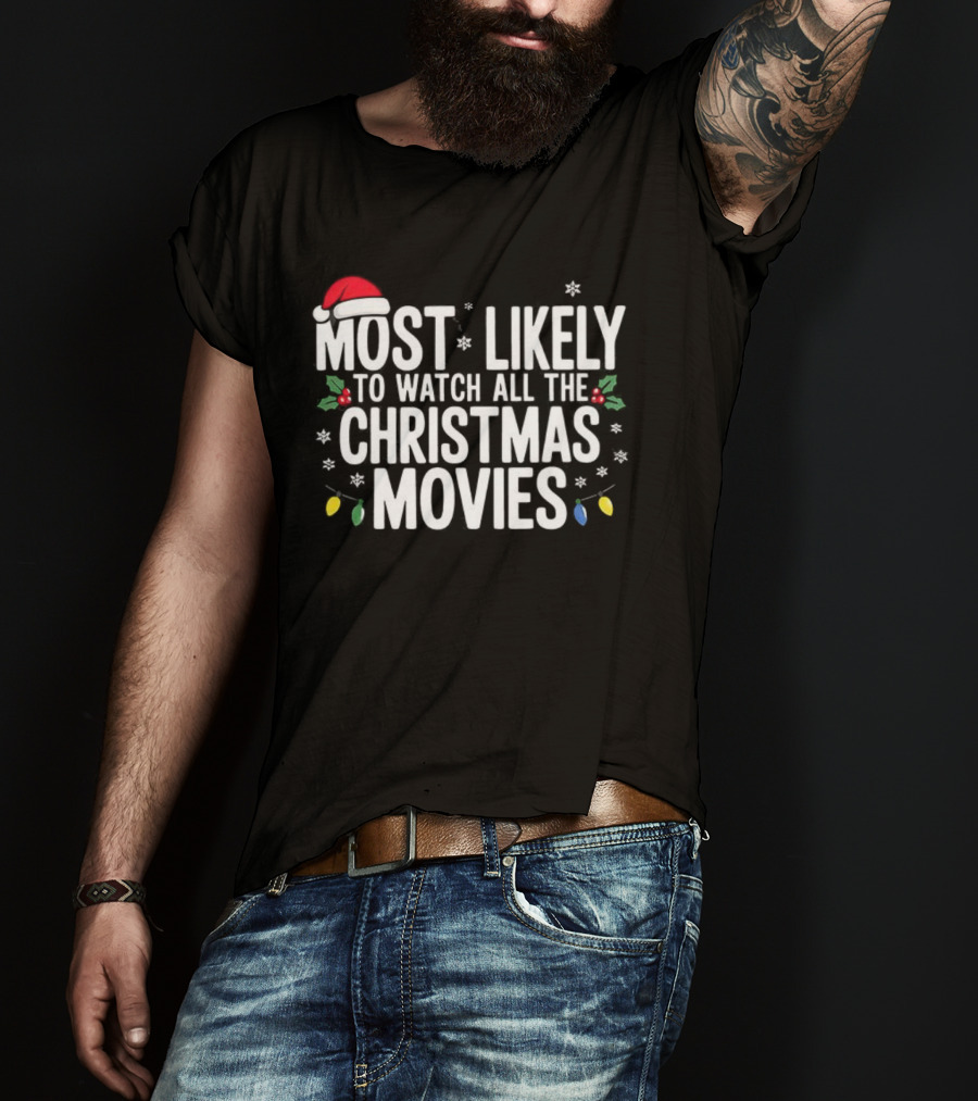 Most Likely To All The Christmas Movies Festive Lights And Santa Hat Holiday Fun T-Shirt