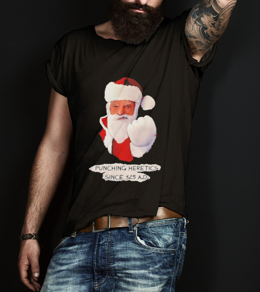Punching Heretics Since 325 A.D. Santa Claus T-Shirt