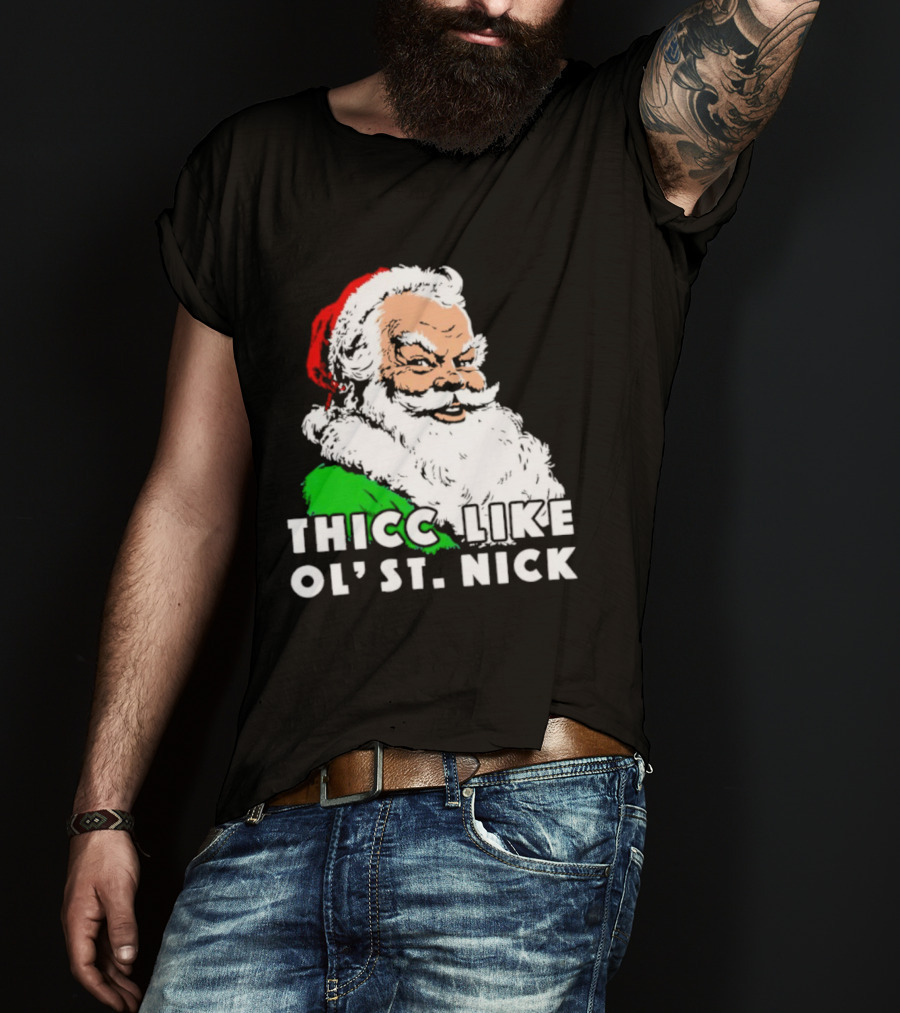 Thicc Like Ol’ St. Nick Santa Christmas T-Shirt
