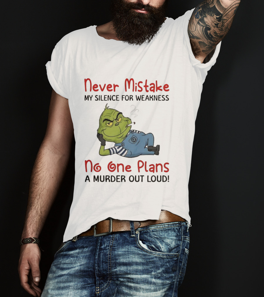 Minion Grinch Never Mistake My Silence No One Plans A Murder Out Loud T-Shirt