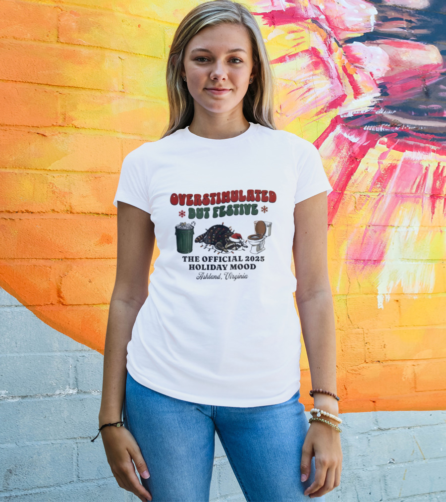 Overstimulated But Festive Raccoon The Official 2025 Holiday Mood Ashland Virginia T-Shirt